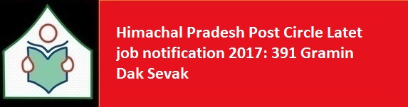 Himachal Pradesh Post Circle Latet job notification 2017 391 Gramin Dak Sevak