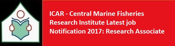 ICAR Central Marine Fisheries Research Institute Latest job Notification 2017 Research Associate