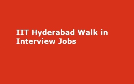 IIT Hyderabad Walk in Interview Jobs