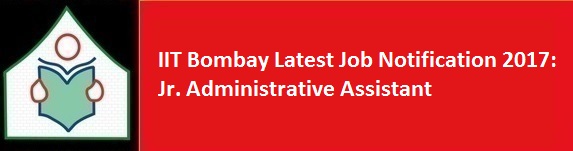 IIT Bombay Latest Job Notification 2017 Jr. Administrative Assistant