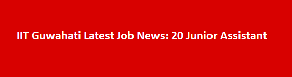 IIT Guwahati Latest Job News 2017 20 Junior Assistant