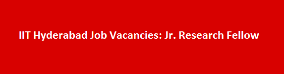 IIT Hyderabad Job Vacancies 2017 Jr. Research Fellow