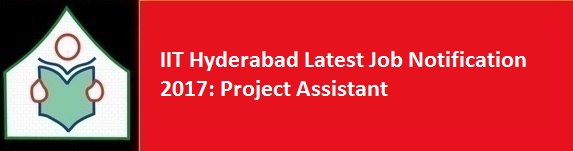 IIT Hyderabad Latest Job Notification 2017 Project Assistant