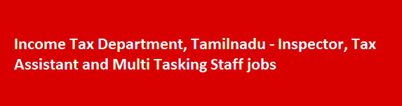 Income Tax Department Tamilnadu Recruitment Notification 2018 Inspector Tax Assistant and Multi Tasking Staff jobs