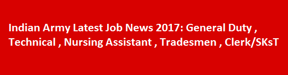 Indian Army Latest Job News 2017 General Duty Technical Nursing Assistant Tradesmen ClerkSKsT