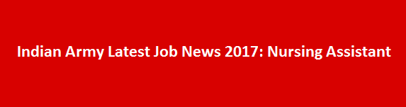 Indian Army Latest Job News 2017 Nursing Assistant