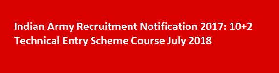 Indian Army Recruitment Notification 2017 102 Technical Entry Scheme Course July 2018