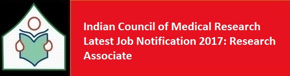 Indian Council of Medical Research Latest Job Notification 2017 Research Associate