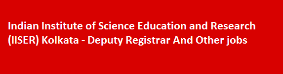 Indian Institute of Science Education and Research IISER Kolkata Recruitment Notification 2018 Deputy Registrar And Other jobs