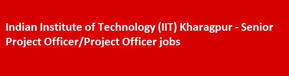 Indian Institute of Technology IIT Kharagpur Recruitment Notification 2018 Senior Project OfficerProject Officer jobs