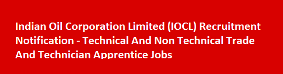 Indian Oil Corporation Limited IOCL Recruitment Notification Technical And Non Technical Trade And Technician Apprentice Jobs