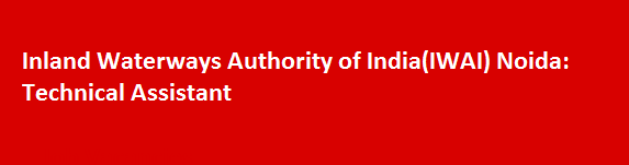 Inland Waterways Authority of IndiaIWAI Noida Recruitment Notification 2017 Technical Assistant