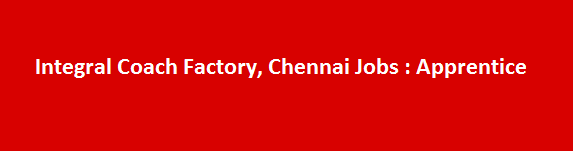 Integral Coach Factory Chennai Job Vacancies 2017 Apprentice
