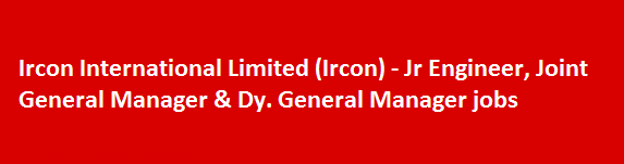 Ircon International Limited Ircon Recruitment Notification 2018 Jr Engineer Joint General Manager Dy. General Manager jobs