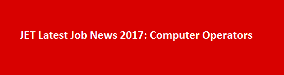 JET Latest Job News 2017 Computer Operators