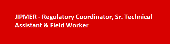 JIPMER Walk in Interviews 2017 Regulatory Coordinator Sr. Technical Assistant Field Worker