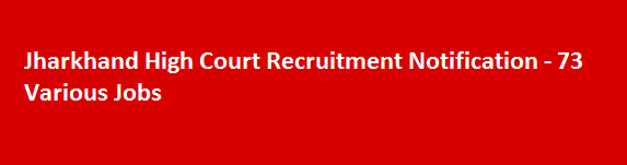 Jharkhand High Court Recruitment Notification 73 Various Jobs