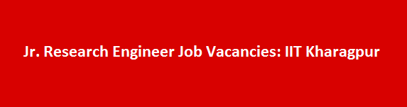 Jr. Research Engineer Job Vacancies 2017 IIT Kharagpur