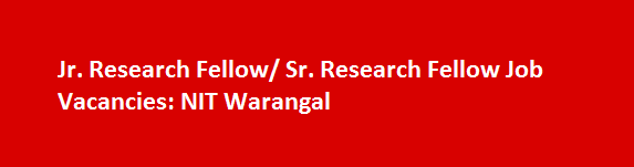 Jr. Research Fellow Sr. Research Fellow Job Vacancies 2017 NIT Warangal