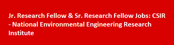 Jr. Research Fellow Sr. Research Fellow Jobs Notification 2017 CSIR National Environmental Engineering Research Institute