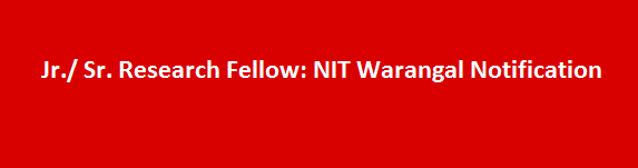 Jr. or Sr. Research Fellow Job Vacancies 2017 NIT Warangal Notification
