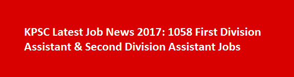 KPSC Latest Job News 2017 1058 First Division Assistant Second Division Assistant Jobs