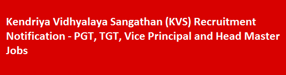 Kendriya Vidhyalaya Sangathan KVS Recruitment Notification PGT TGT Vice Principal and Head Master Jobs