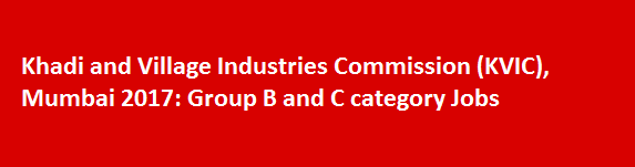 Khadi and Village Industries Commission KVIC Mumbai 2017 Group B and C category Jobs