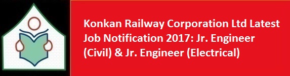 Konkan Railway Corporation Ltd Latest Job Notification 2017 Jr. Engineer Civil Jr. Engineer Electrical
