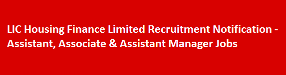 LIC Housing Finance Limited Recruitment Notification Assistant Associate Assistant Manager Jobs