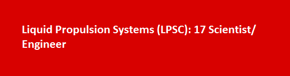 Liquid Propulsion Systems LPSC Recruitment Notification 2017 17 Scientist or Engineer