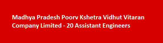 Madhya Pradesh Poorv Kshetra Vidhut Vitaran Company Limited Recruitment Notification 2018 20 Assistant Engineers