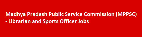 Madhya Pradesh Public Service Commission MPPSC Latest Job News 2018 Librarian and Sports Officer Jobs