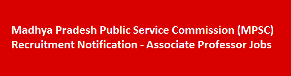 Madhya Pradesh Public Service Commission MPSC Recruitment Notification Associate Professor Jobs