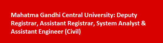 Mahatma Gandhi Central University Latest Jobs Notification 2017 Deputy Registrar Assistant Registrar System Analyst Assistant Engineer Civil