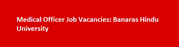 Medical Officer Job Vacancies 2017 Banaras Hindu University
