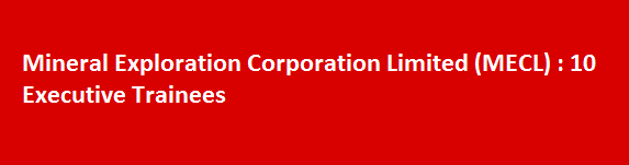 Mineral Exploration Corporation Limited MECL 10 Executive Trainees