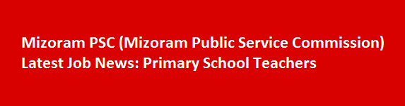 Mizoram PSC Mizoram Public Service Commission Latest Job News Primary School Teachers