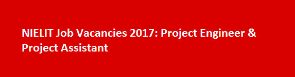 NIELIT Job Vacancies 2017 Project Engineer Project Assistant
