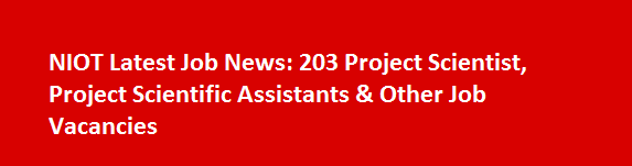 NIOT Latest Job News 203 Project Scientist Project Scientific Assistants Other Job Vacancies