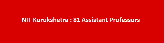 NIT Kurukshetra Recruitment Notification 2017 81 Assistant Professors