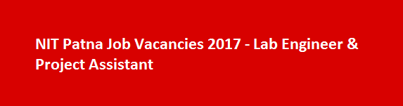 NIT Patna Job Vacancies 2017 Lab Engineer Project Assistant
