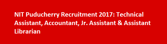 NIT Puducherry Recruitment 2017 Technical Assistant Accountant Jr. Assistant Assistant Librarian
