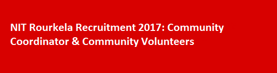 NIT Rourkela Recruitment 2017 Community Coordinator Community Volunteers
