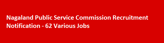 Nagaland Public Service Commission Recruitment Notification 62 Various Jobs