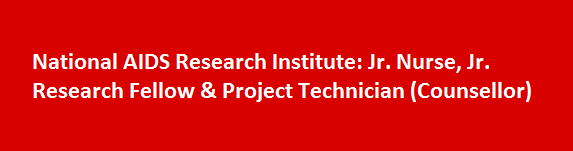 National AIDS Research Institute Recruitment 2017 Jr. Nurse Jr. Research Fellow Project Technician Counsellor