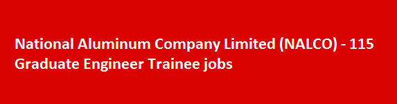 National Aluminum Company Limited NALCO 115 Graduate Engineer Trainee jobs