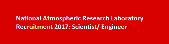 National Atmospheric Research Laboratory Recruitment 2017 Scientist Engineer
