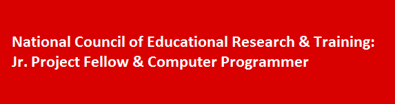 National Council of Educational Research Training Walk in Interviews 2017 Jr. Project Fellow Computer Programmer