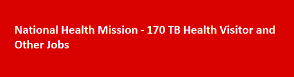 National Health Mission 170 TB Health Visitor and Other Jobs